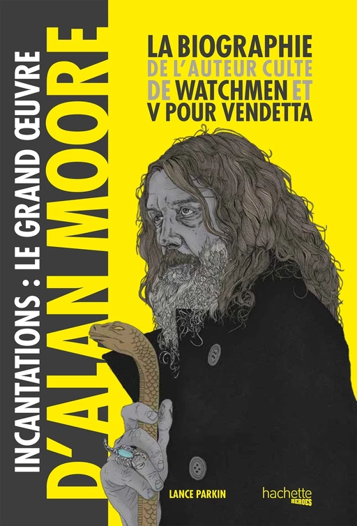 Incantations, le Grand Oeuvre d'Alan Moore - Lance Parkin - Hachette Heroes