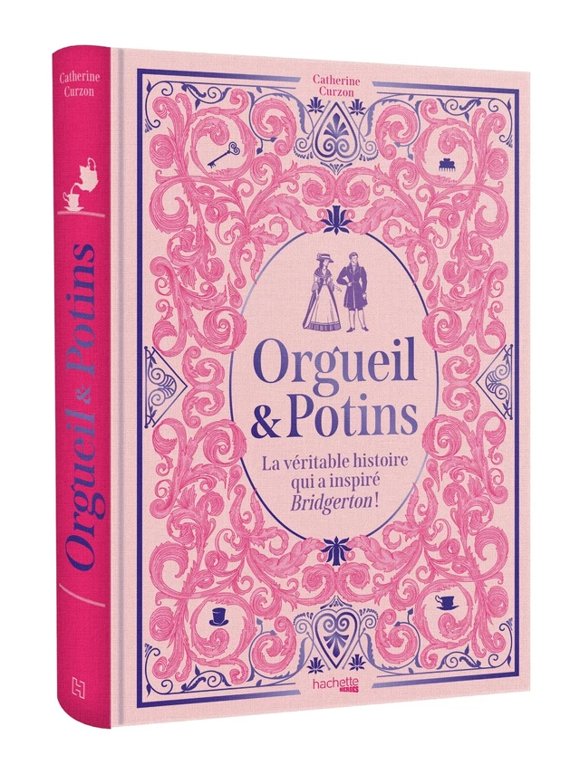 Orgueil & Potins - La véritable histoire qui a inspiré Bridgerton ! - Catherine Curzon - Hachette Heroes